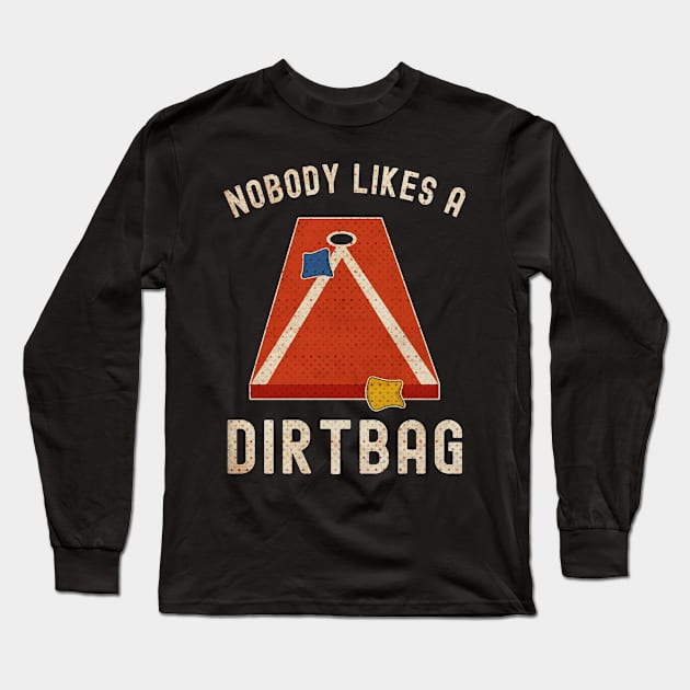 Nobody Likes a Dirtbag Cornhole Long Sleeve T-Shirt by lenaissac2